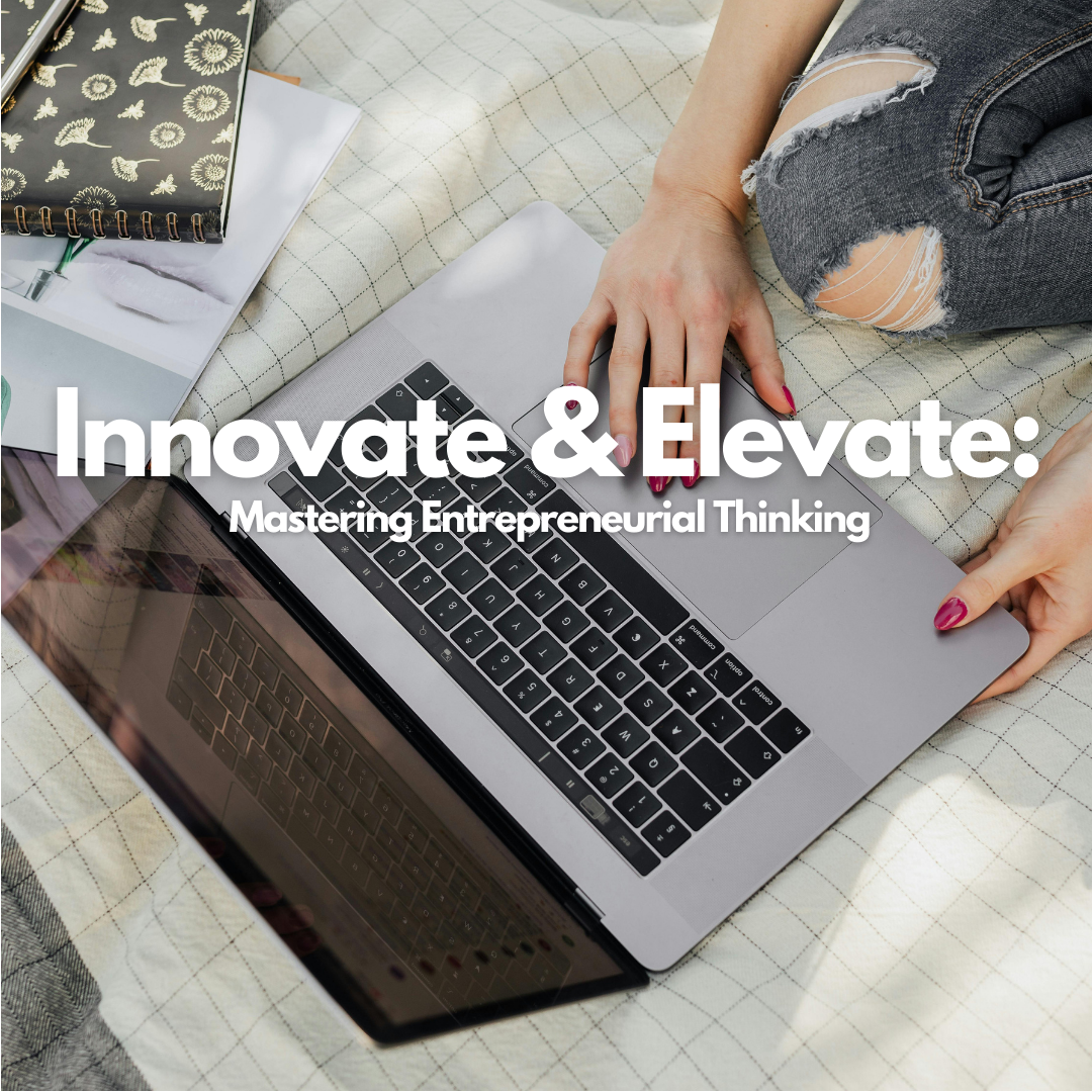 Innovate & Elevate: Mastering Entrepreneurial Thinking